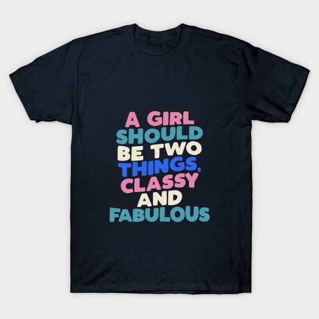 A Girl Should Be Two Things Classy and Fabulous in Black White Pink Peach Green and Blue T-Shirt by MotivatedType